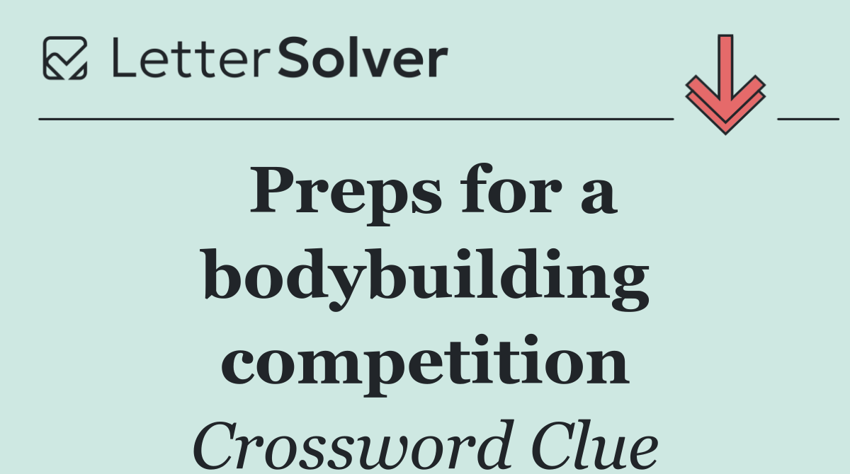 Preps for a bodybuilding competition