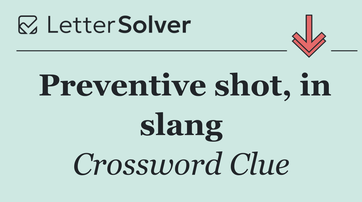 Preventive shot, in slang