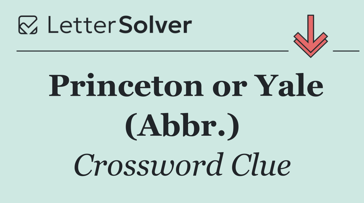 Princeton or Yale (Abbr.)
