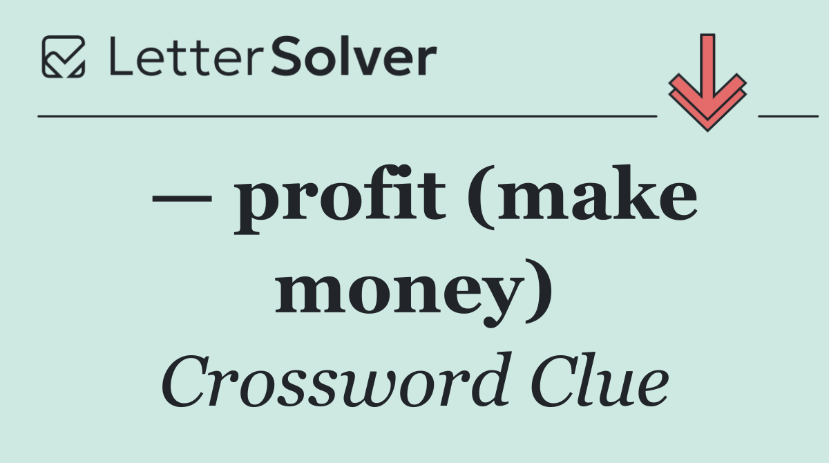 — profit (make money)