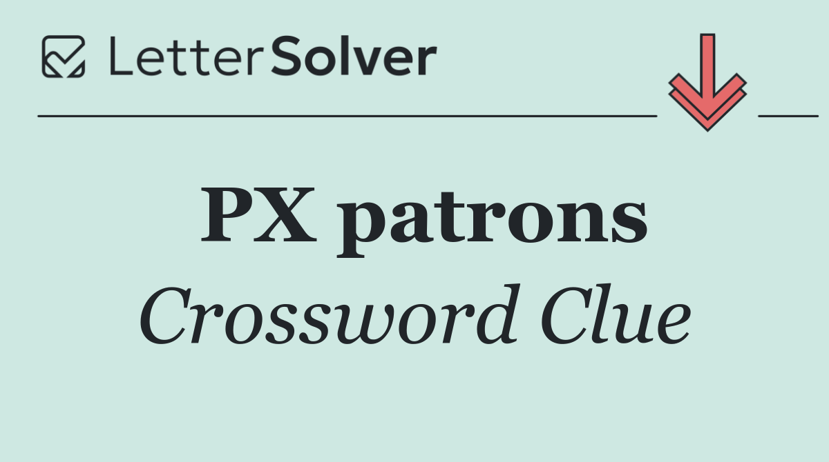 PX patrons