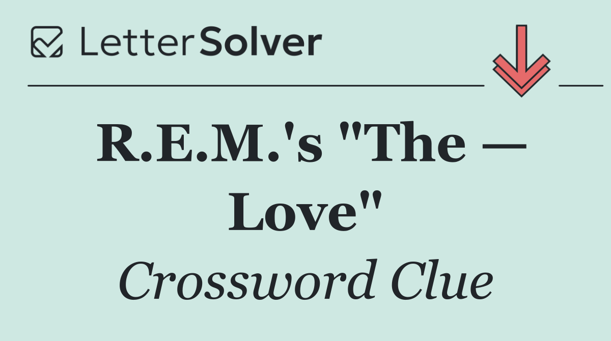 R.E.M.'s "The — Love"