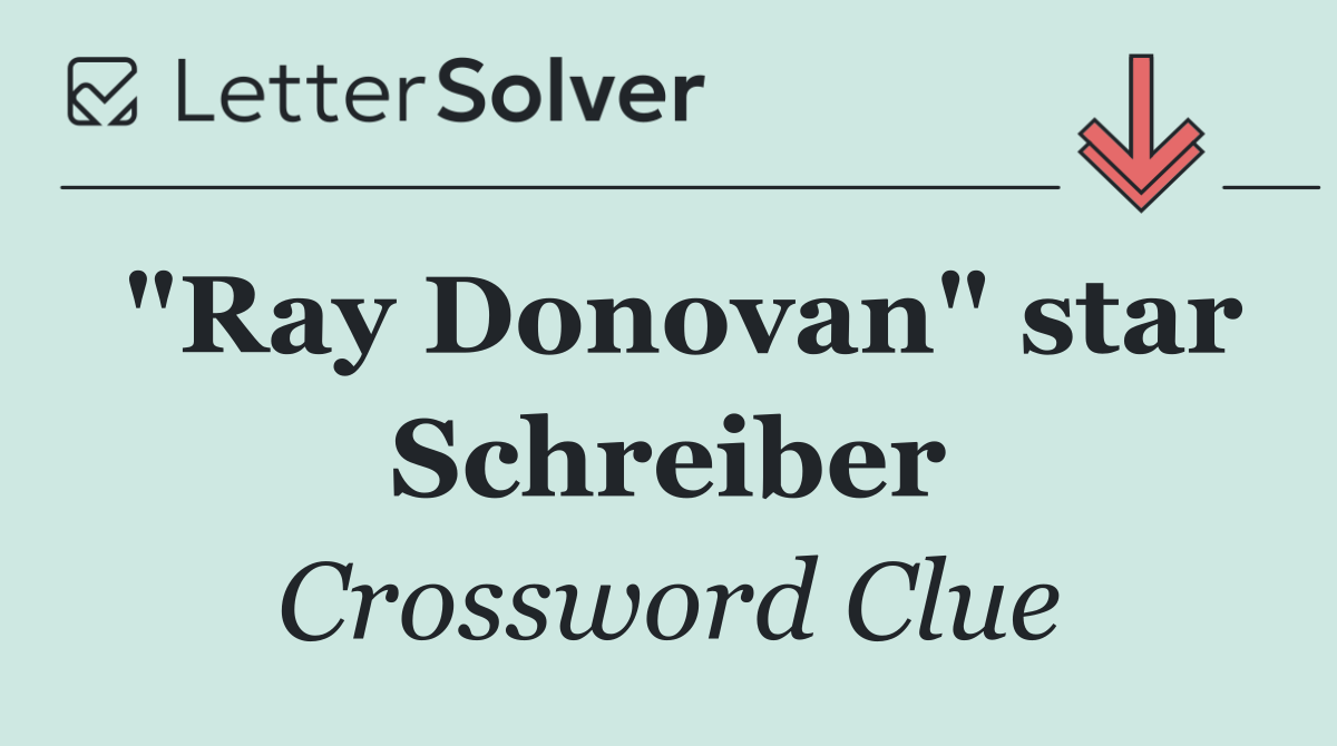 "Ray Donovan" star Schreiber