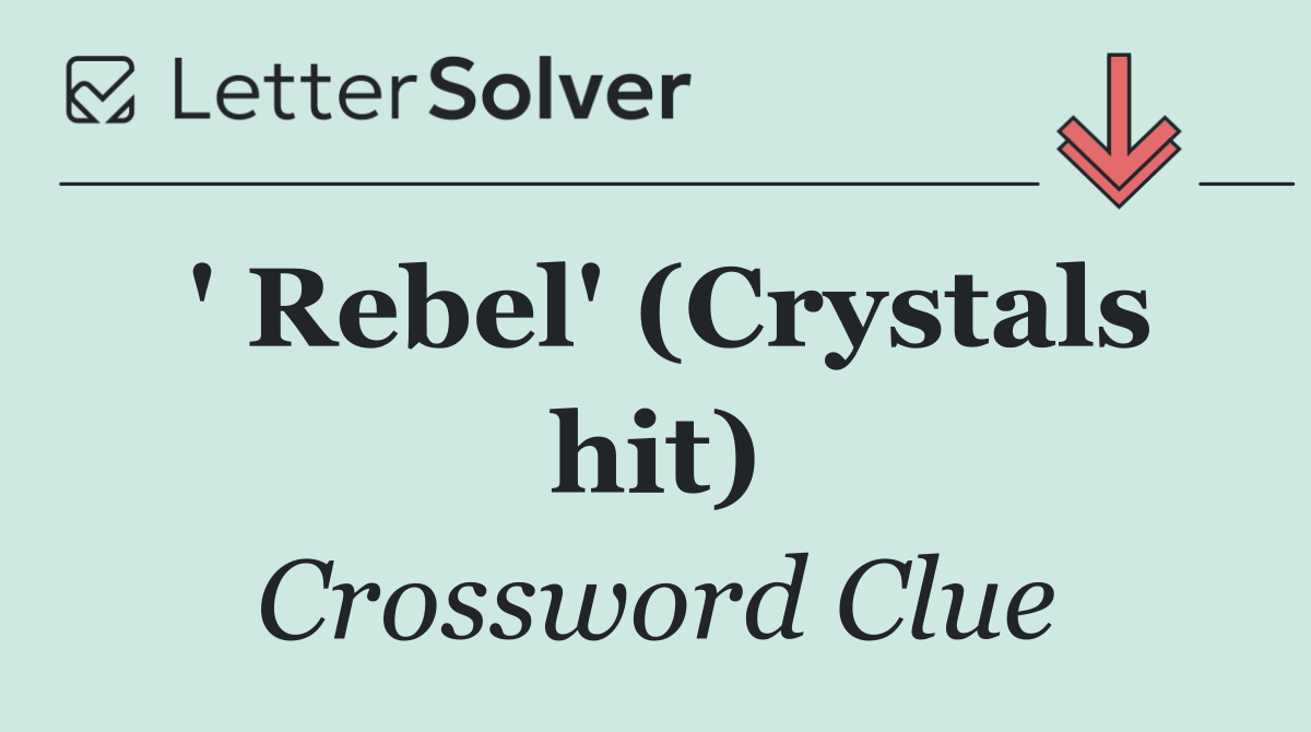 ' Rebel' (Crystals hit)
