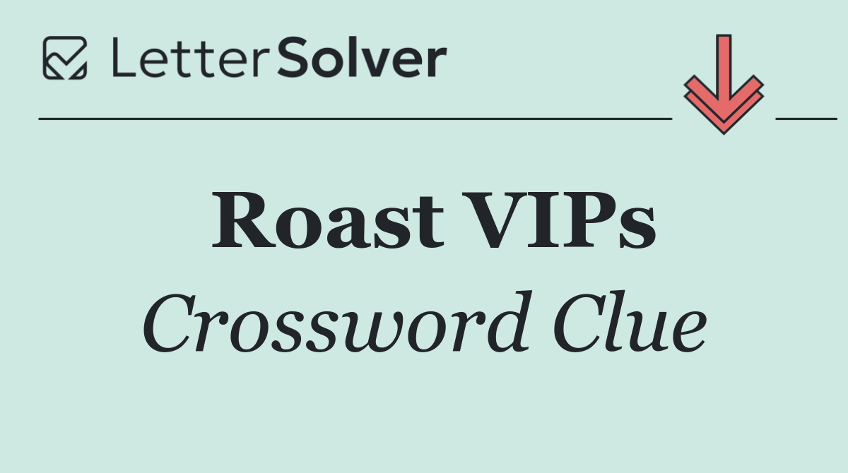 Roast VIPs