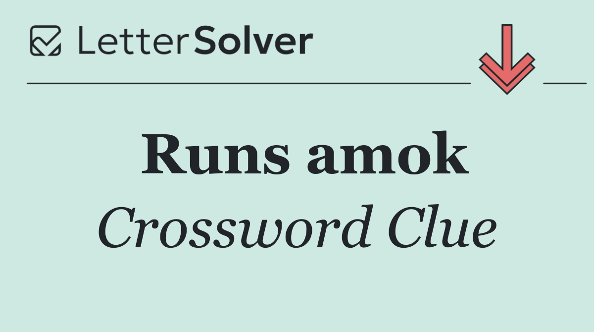 Runs amok