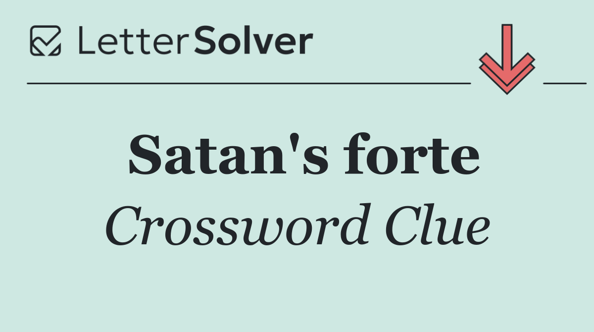 Satan's forte