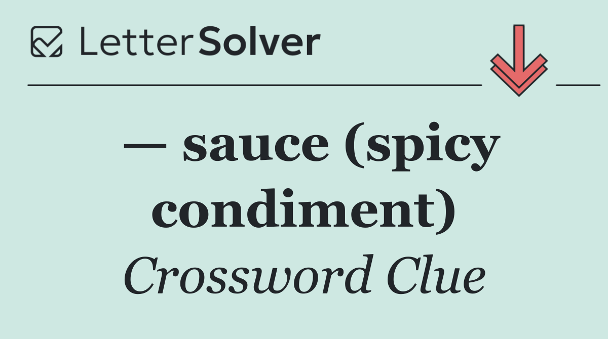 — sauce (spicy condiment)