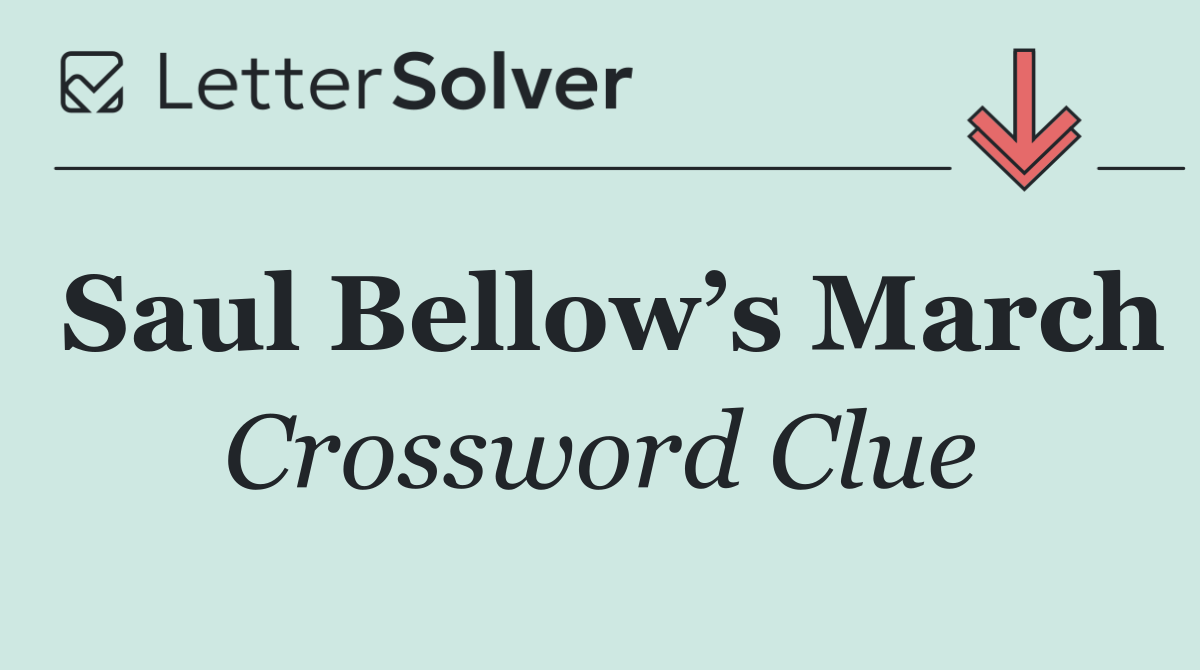 Saul Bellow’s March