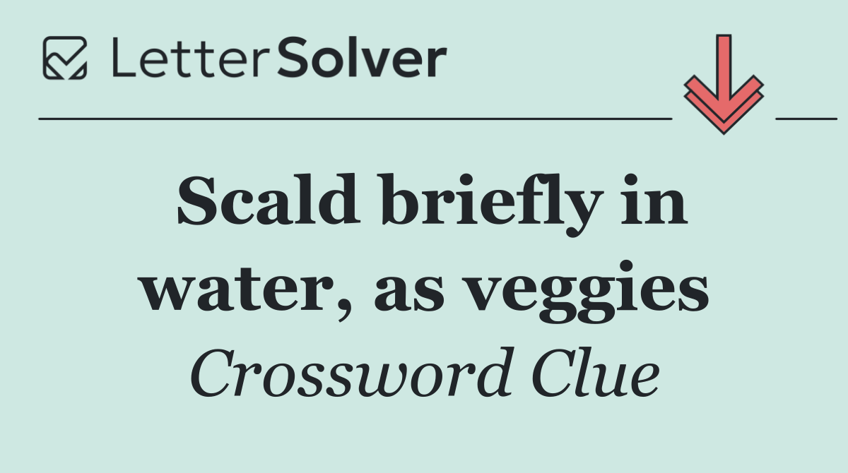 Scald briefly in water, as veggies