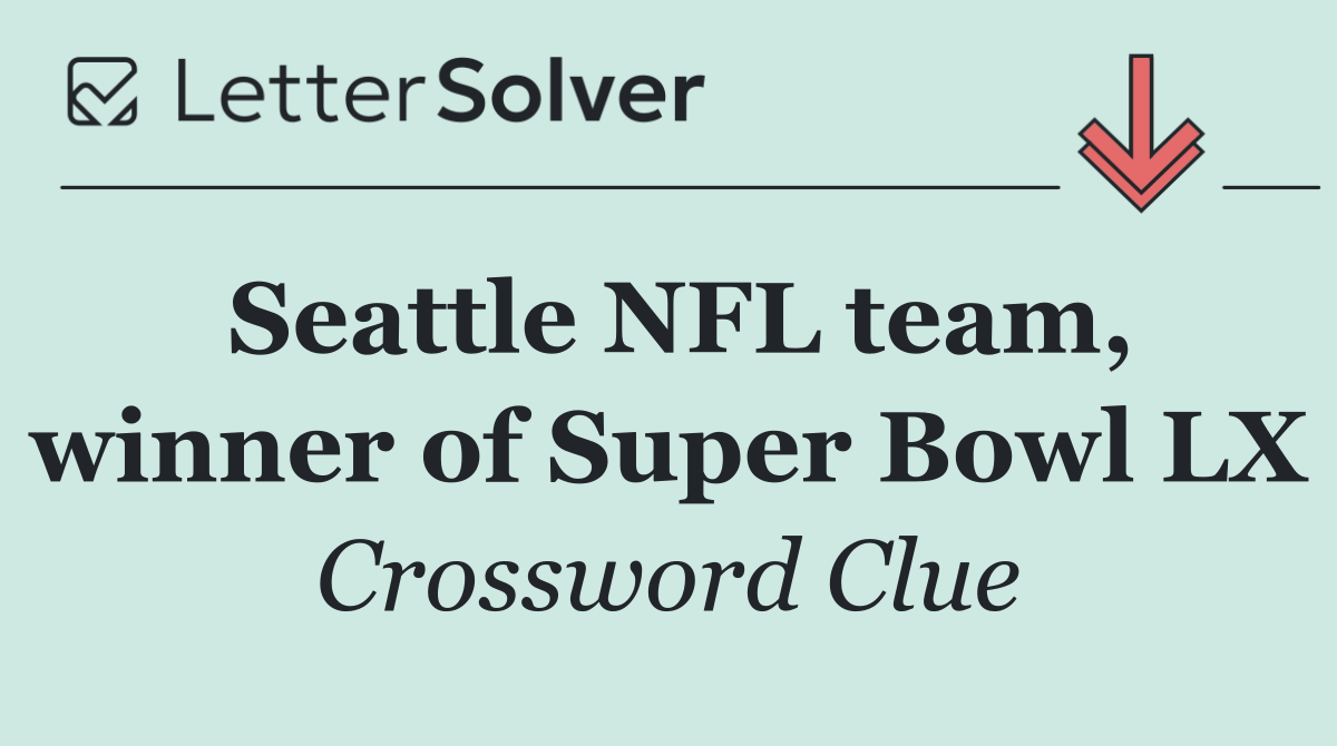 Seattle NFL team, winner of Super Bowl LX