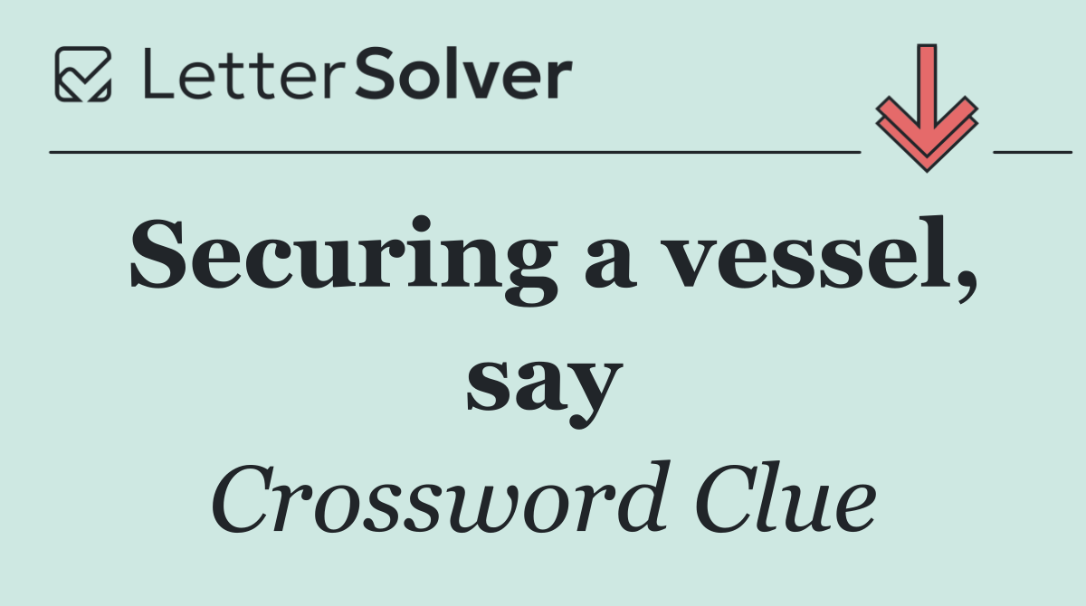 Securing a vessel, say