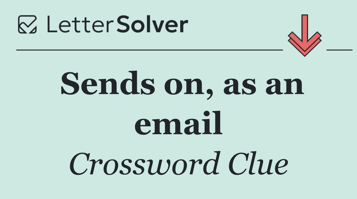Sends on, as an email