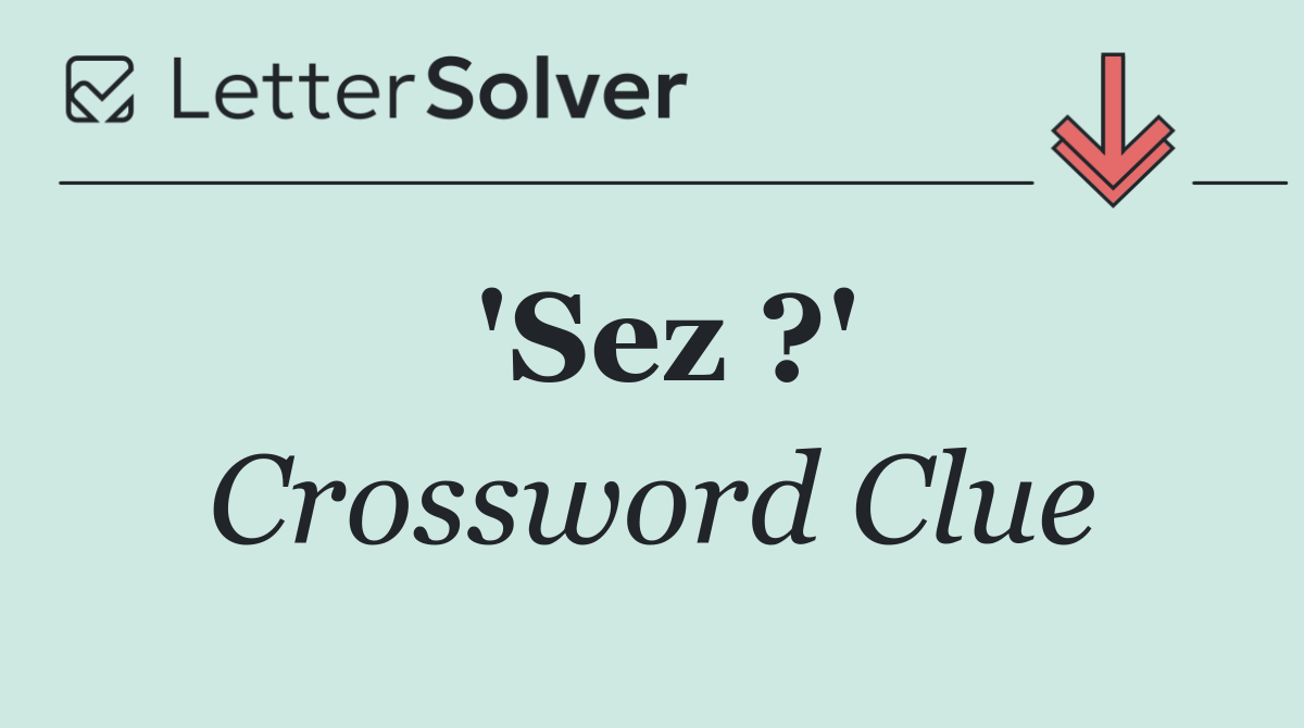 'Sez ?'