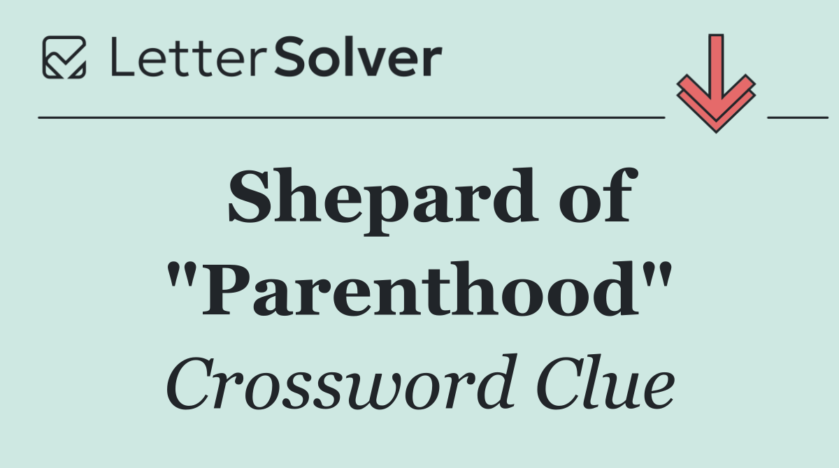 Shepard of "Parenthood"
