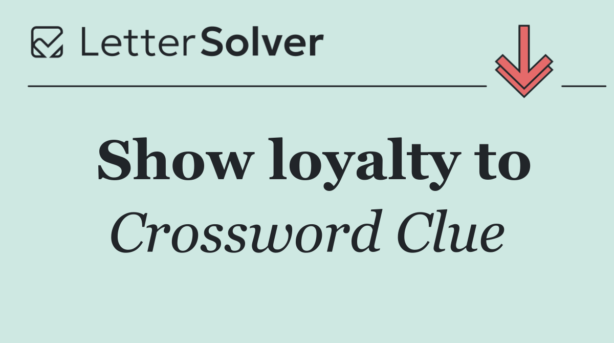 Show loyalty to