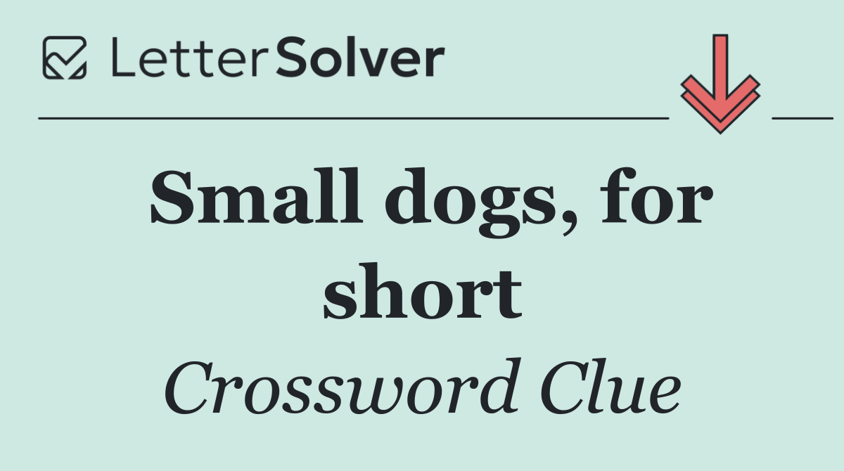 Small dogs, for short