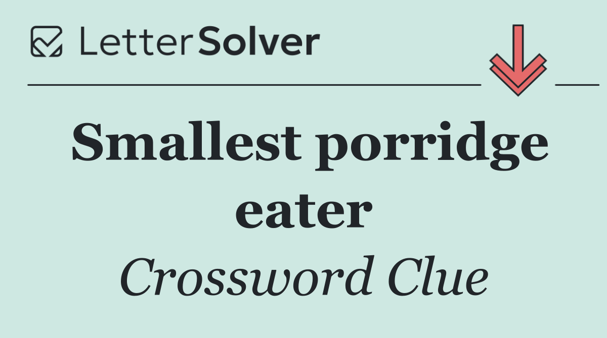 Smallest porridge eater
