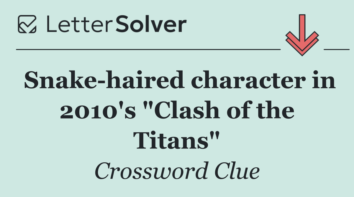 Snake haired character in 2010's "Clash of the Titans"