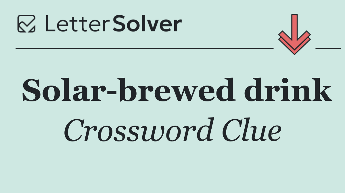 Solar brewed drink