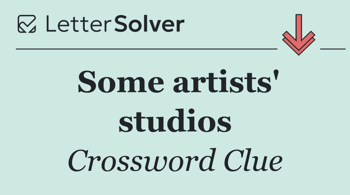 Some artists' studios
