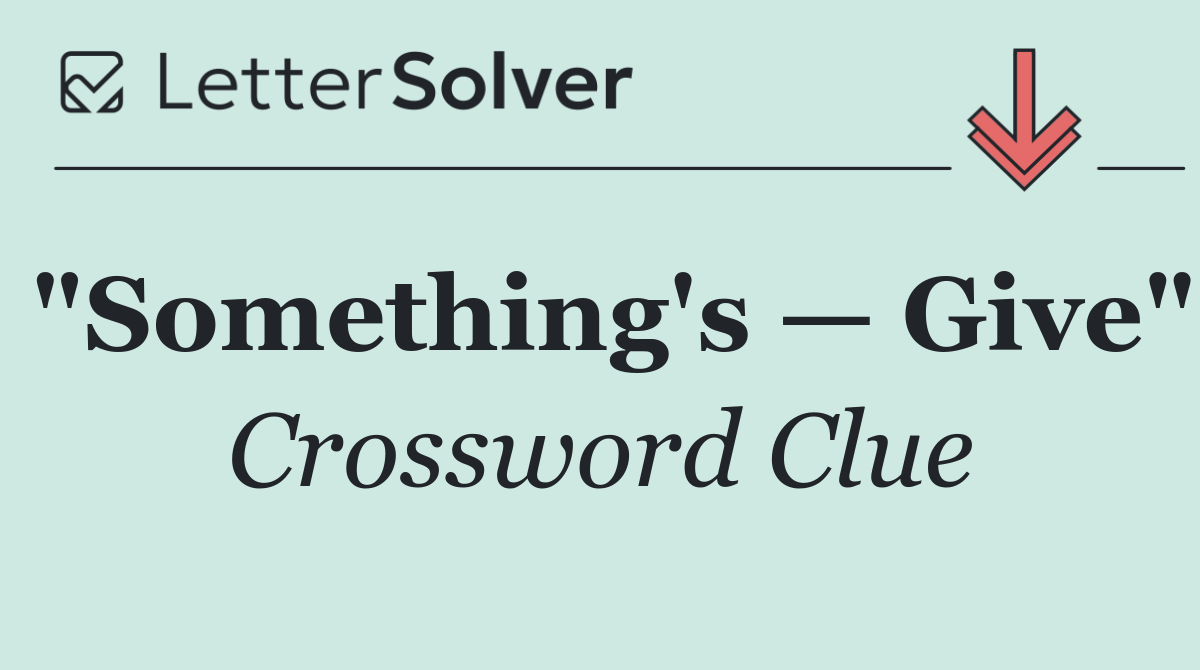 "Something's — Give"
