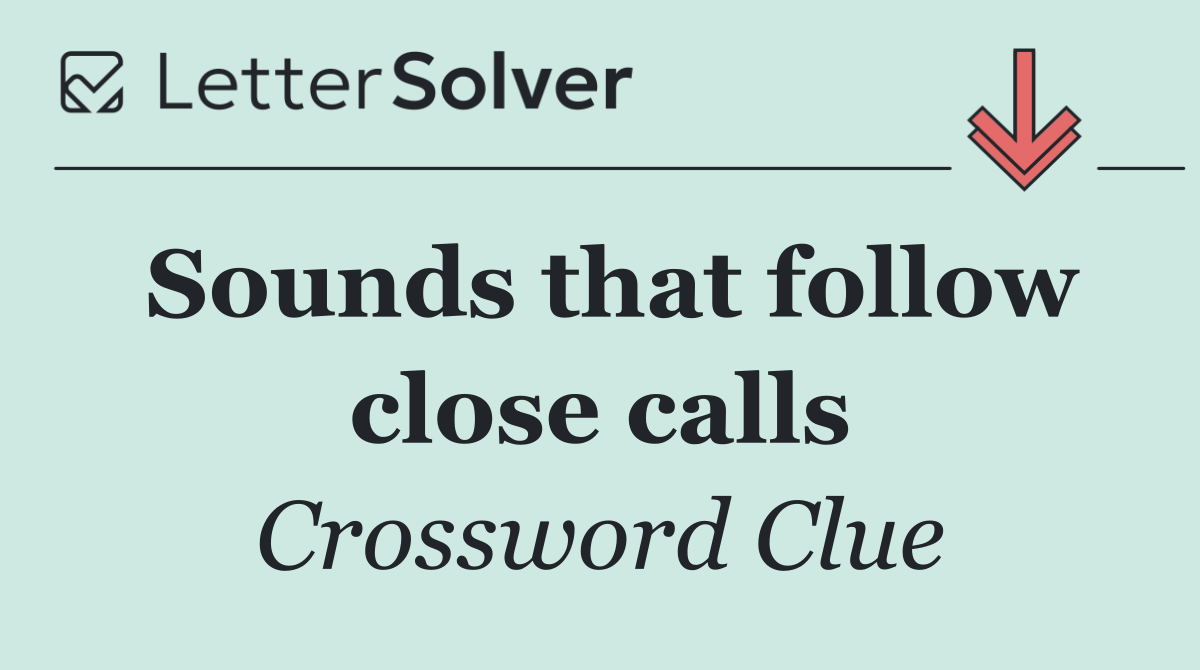 Sounds that follow close calls