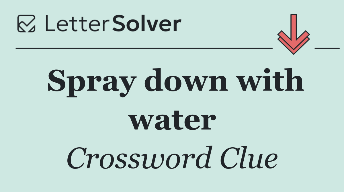 Spray down with water