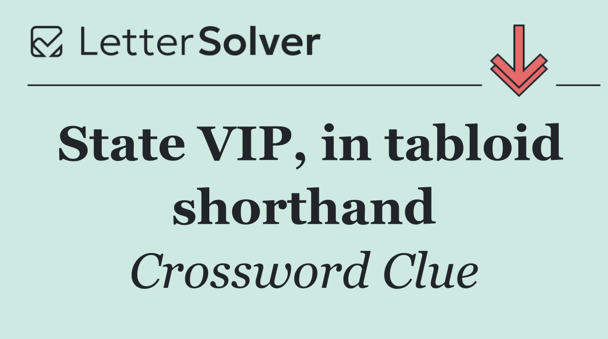 State VIP, in tabloid shorthand