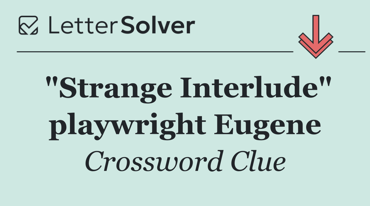 "Strange Interlude" playwright Eugene