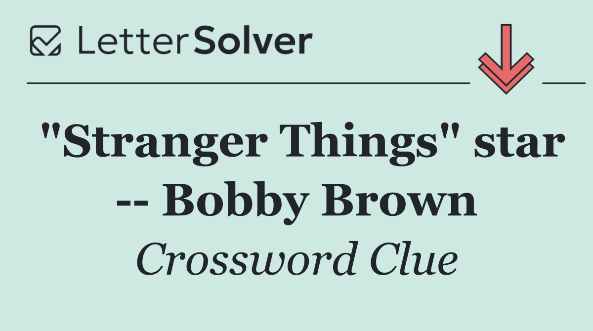 "Stranger Things" star    Bobby Brown