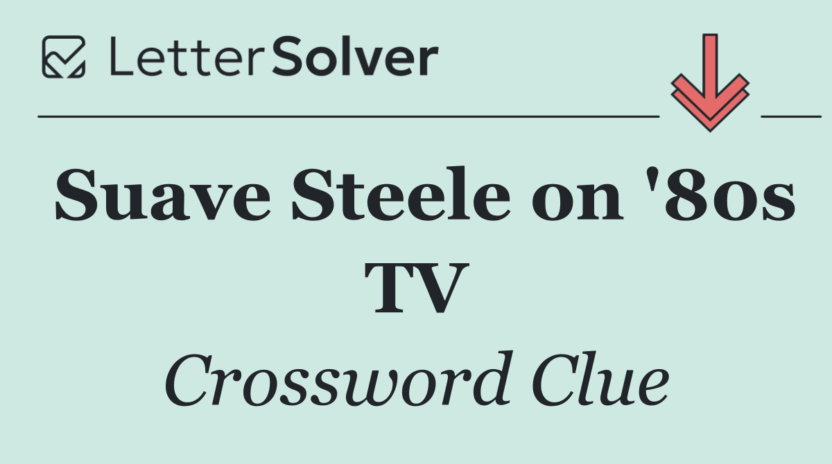 Suave Steele on '80s TV