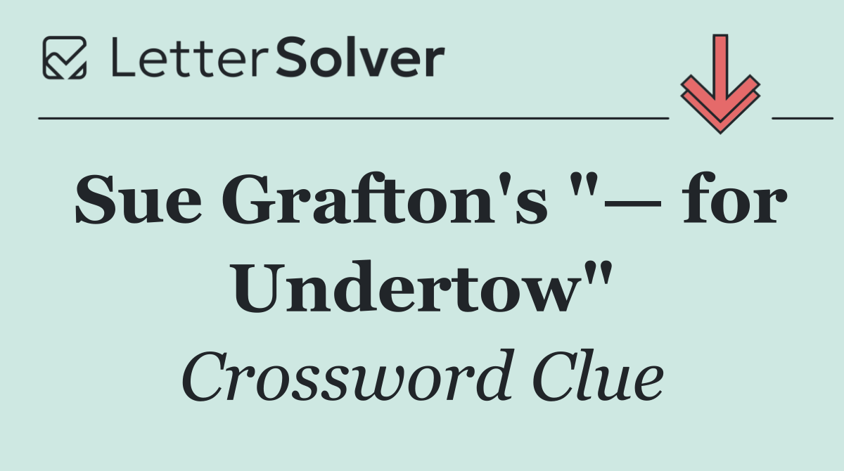 Sue Grafton's "— for Undertow"