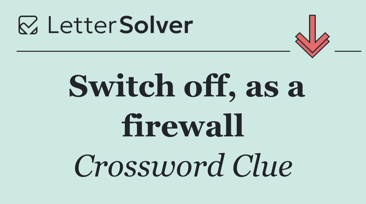 Switch off, as a firewall