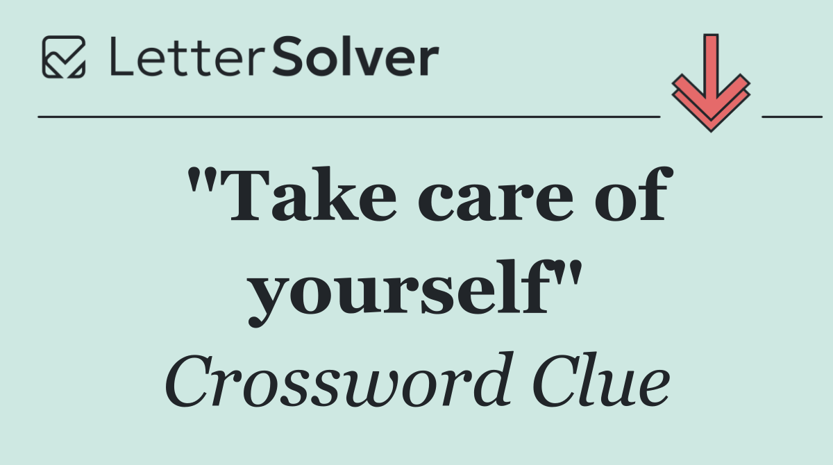 "Take care of yourself"