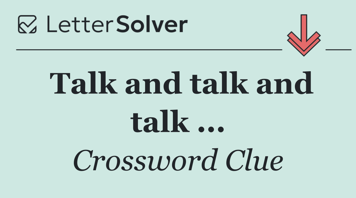 Talk and talk and talk ...