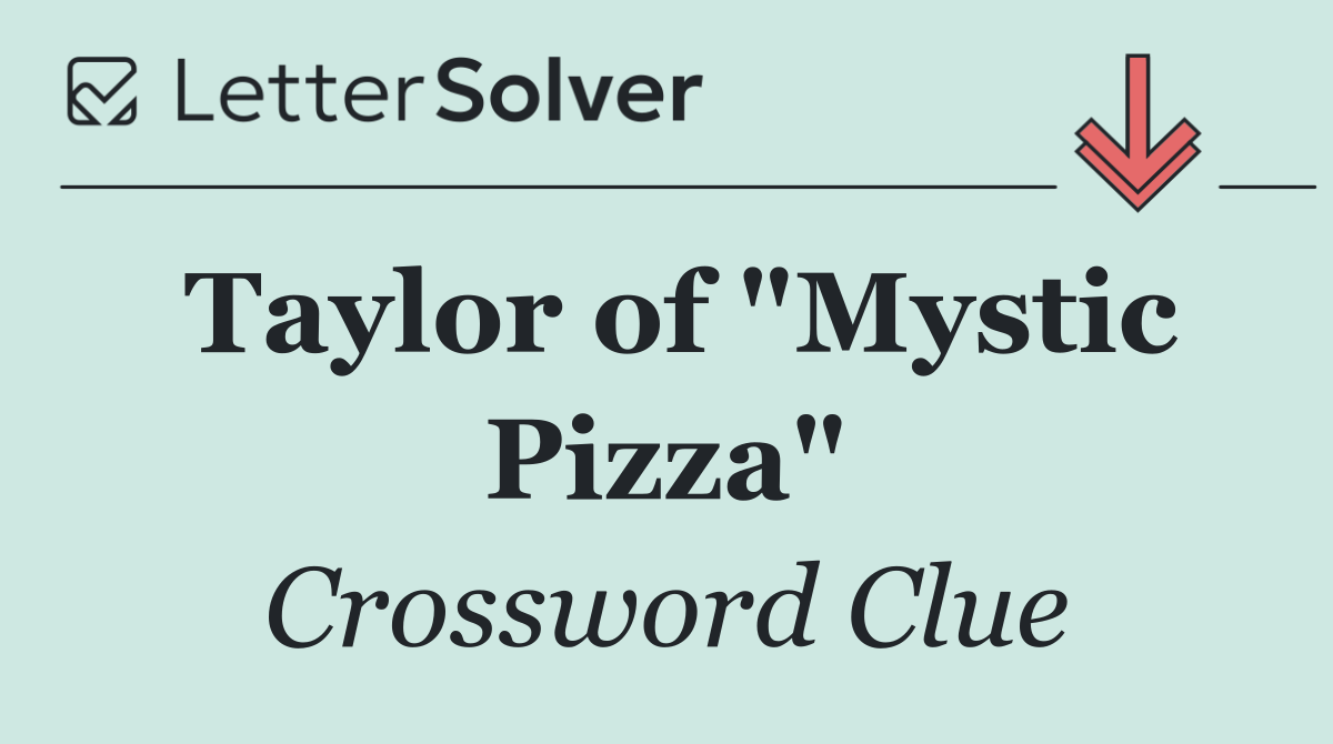 Taylor of "Mystic Pizza"