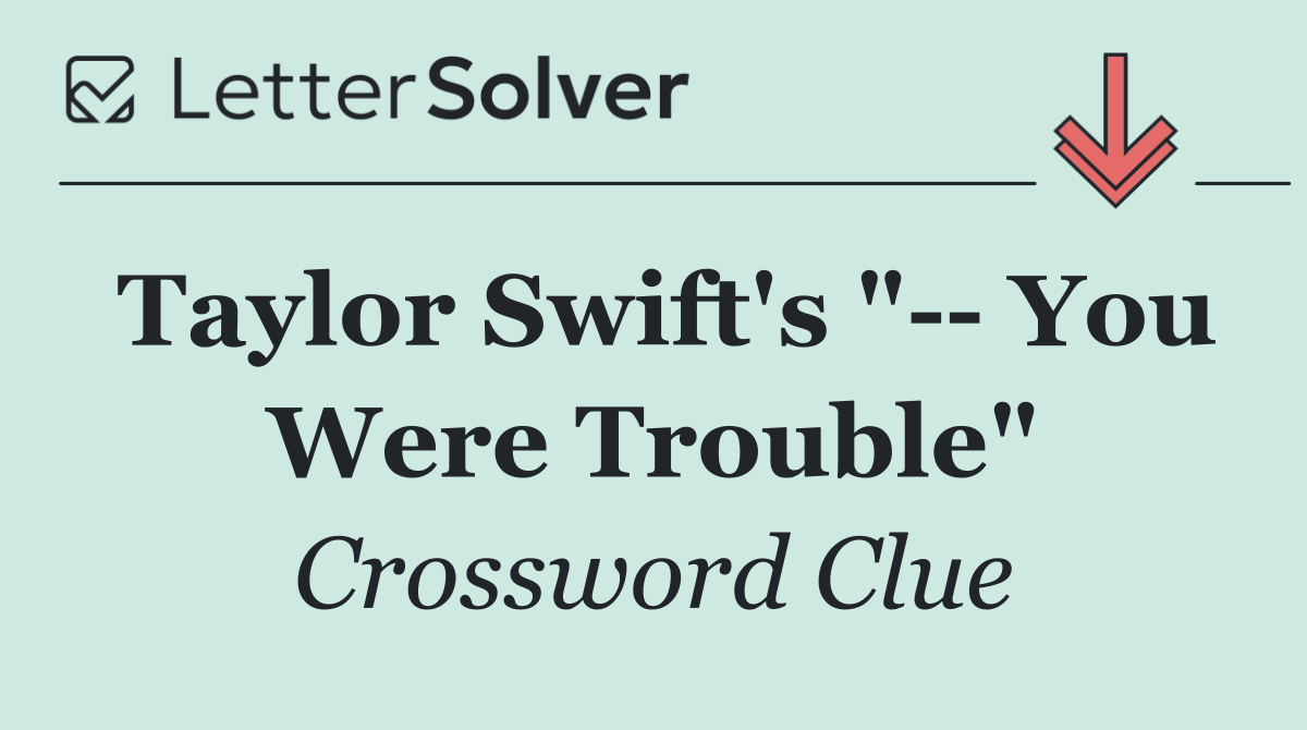 Taylor Swift's "   You Were Trouble"