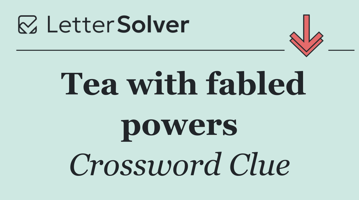 Tea with fabled powers