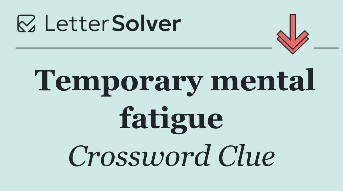 Temporary mental fatigue