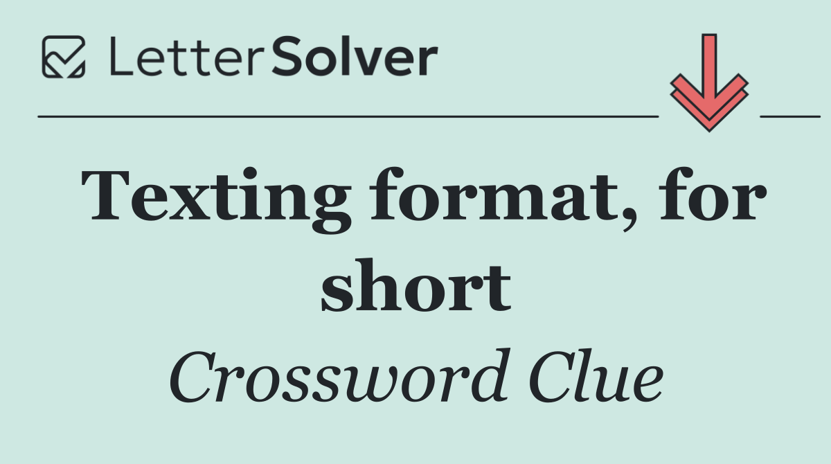 Texting format, for short