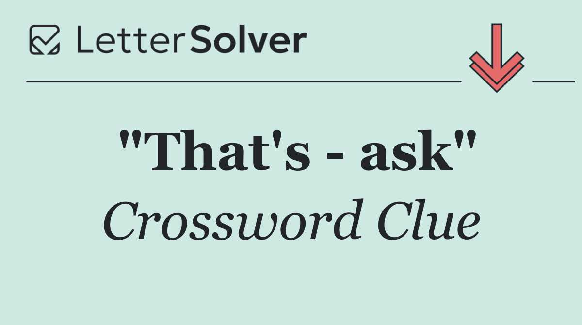 "That's   ask"