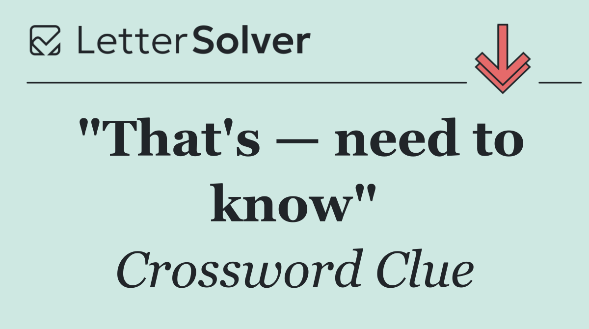 "That's — need to know"