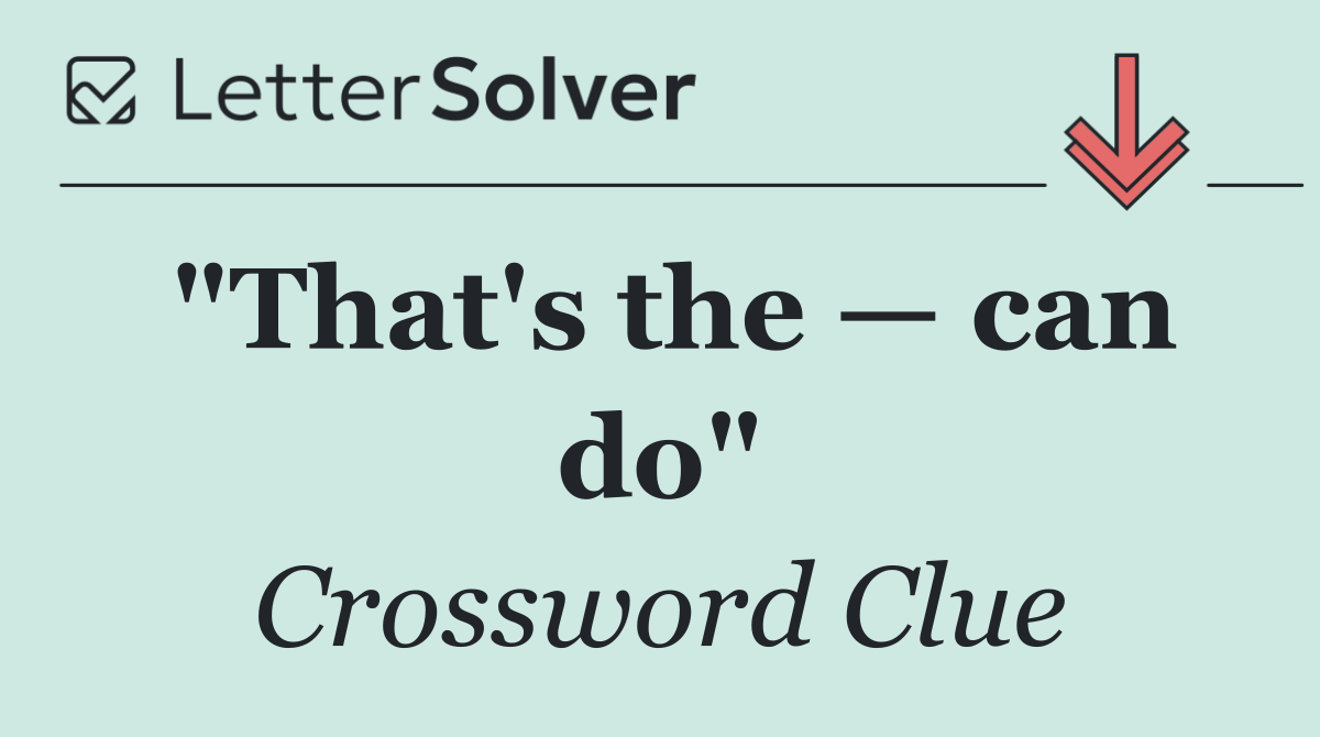 "That's the — can do"