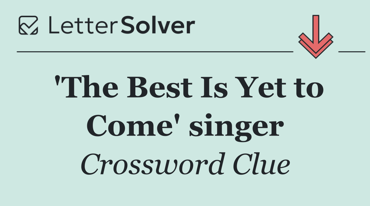 'The Best Is Yet to Come' singer
