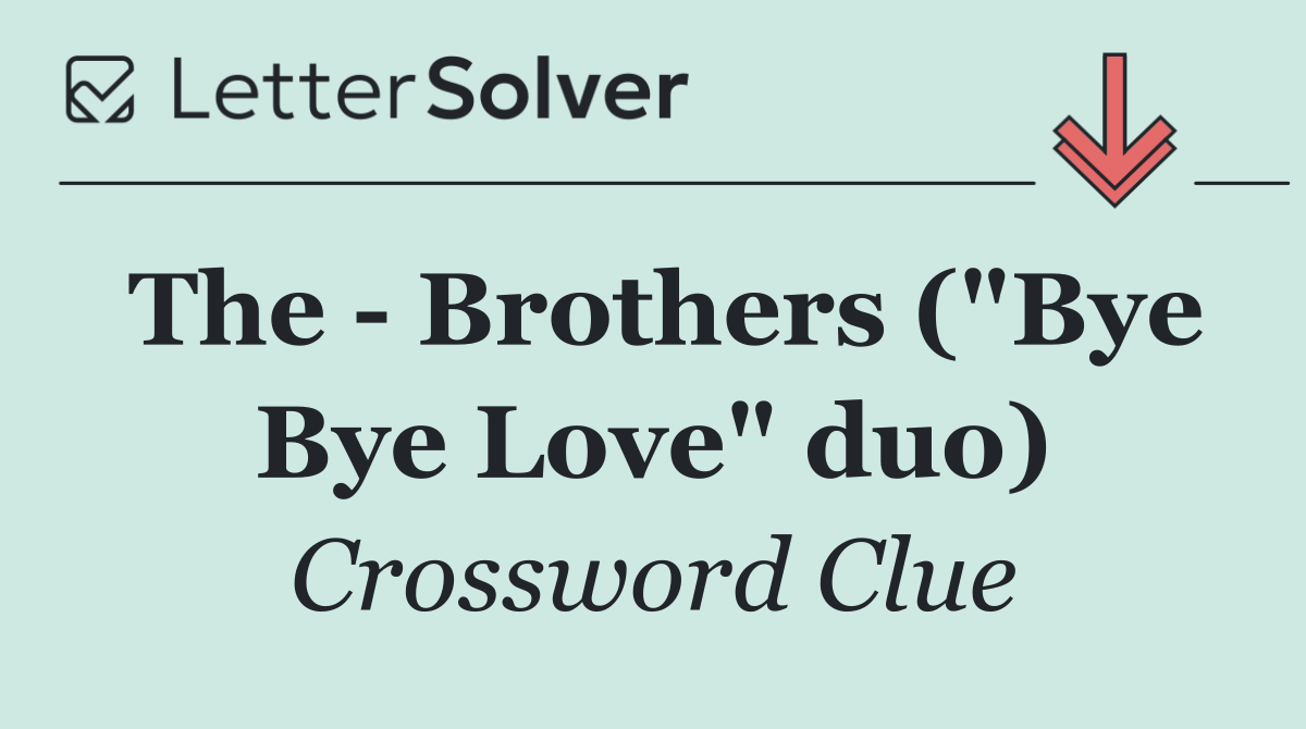 The   Brothers ("Bye Bye Love" duo)