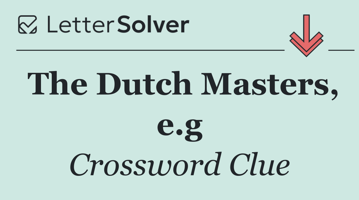 The Dutch Masters, e.g