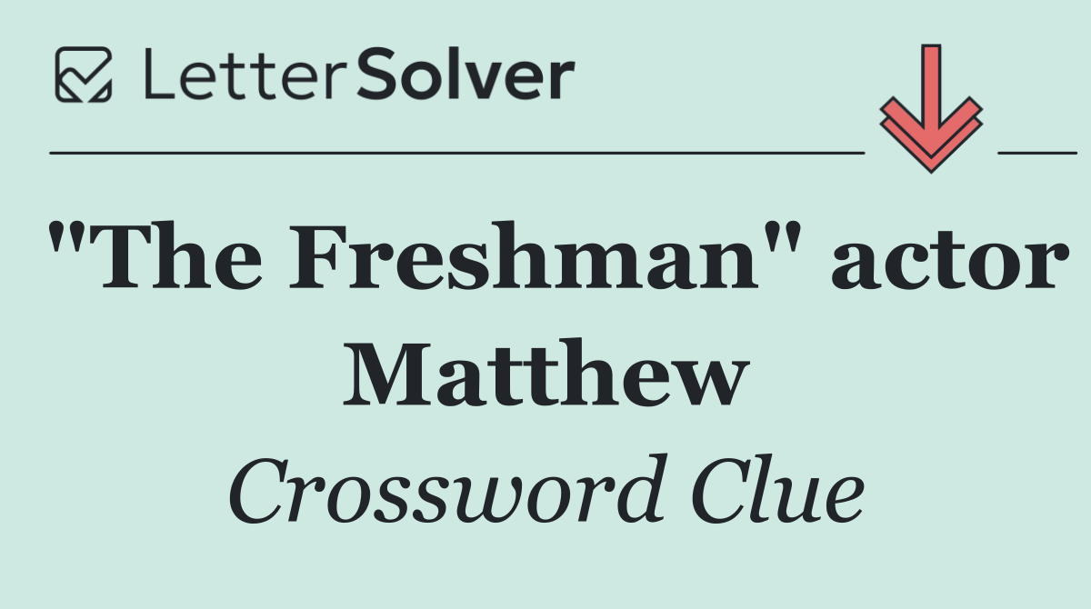 "The Freshman" actor Matthew