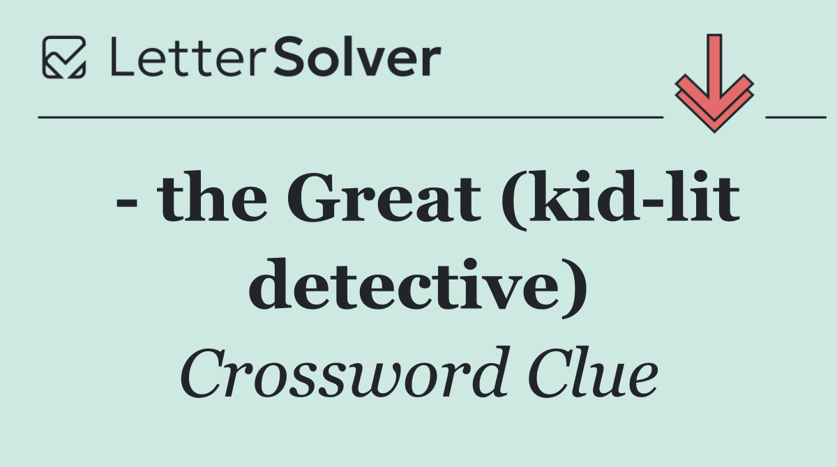   the Great (kid lit detective)