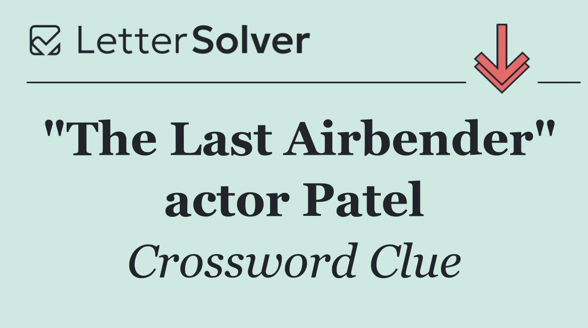 "The Last Airbender" actor Patel